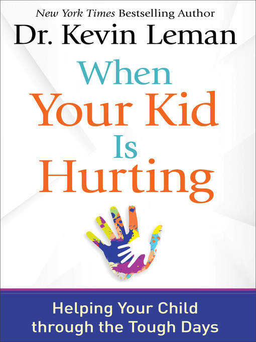 Title details for When Your Kid Is Hurting by Dr. Kevin Leman - Available